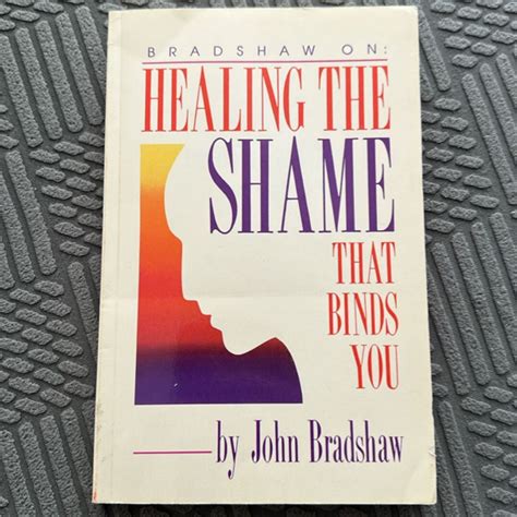 Healing The Shame That Binds You By John Bradshaw