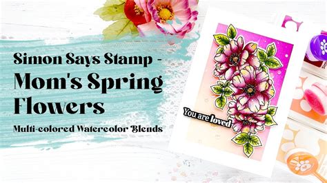 Simon Says Stamp Easy Watercolor Blending With Moms Spring Flowers