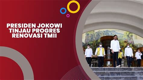 Presiden Jokowi Tinjau Progres Renovasi Tmii Youtube