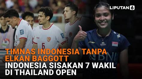 Timnas Indonesia Tanpa Elkan Baggott Indonesia Sisakan Wakil Di