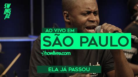 AO VIVO EM SÃO PAULO Swingaê Ela Já Passou Showlivre YouTube Music