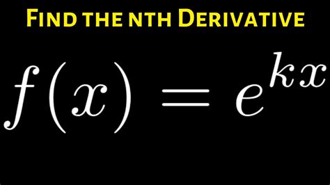 How To Find A Formula For The Nth Derivative Of F X E Kx Youtube