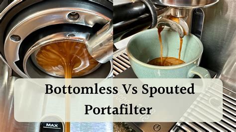 Bottomless Vs Spouted Portafilter Which To Use