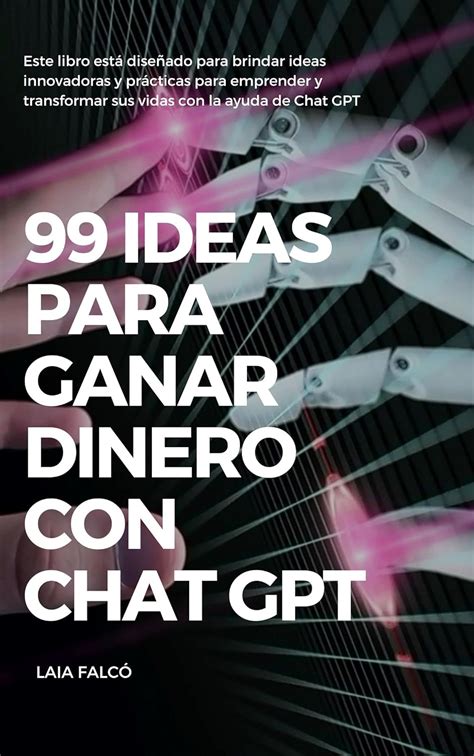 Amazon 99 Ideas Para Ganar Dinero Con Chat GPT Spanish Edition