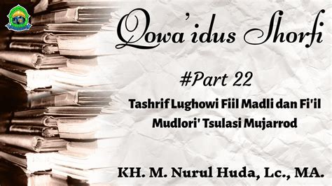 22 Qowaidus Shorfi Tashrif Lughowi Fiil Madli Dan Fiil Mudlori