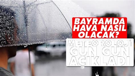 Bayramda hava nasıl olacak Meteoroloji gün gün açıkladı Aydın Ses