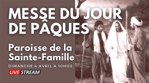 Messe du jour de Pâques Dimanche 4 Avril a 10H00 Paroisse de la