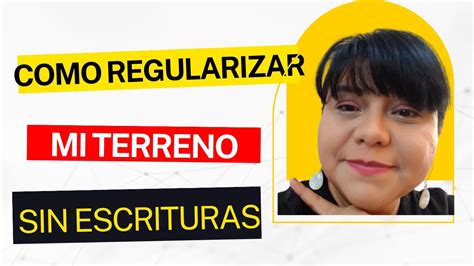 Legaliza Tu Terreno Sin Escrituras Registradas YouTube