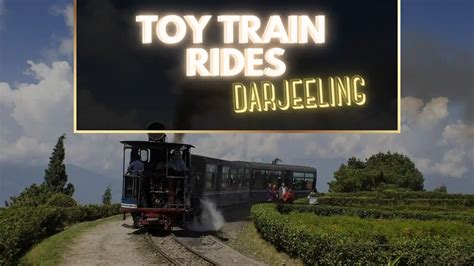 Toy Train Ride In Darjeeling Darjeeling Train Ride