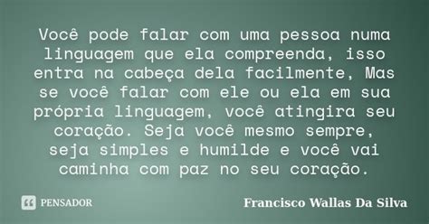 Você Pode Falar Com Uma Pessoa Numa Francisco Wallas Da Silva Pensador