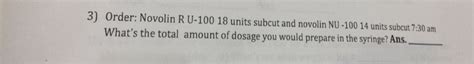 Solved 3 Order Novolin R U 100 18 Units Subcut And Novolin