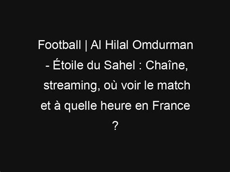 Football Al Hilal Omdurman Étoile du Sahel Chaîne streaming où