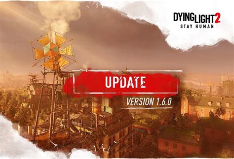 Dying Light 2 Update 1 17 Crawls Out For Chapter 2 1 6 0 This September 13