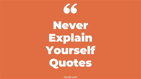 Astonishing Never Explain Yourself Quotes Never Complain Never