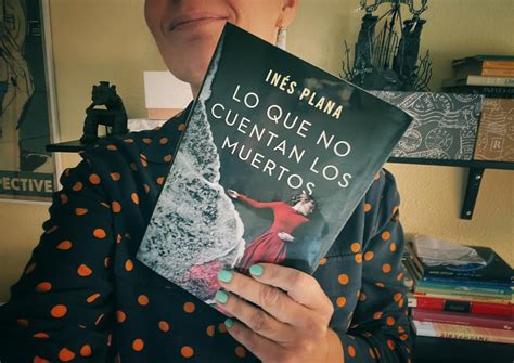 Lo que no cuentan los muertos la madurez de la escritura de Inés Plana