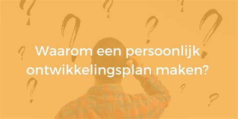 Persoonlijk Ontwikkelingsplan De Redenen En Voordelen