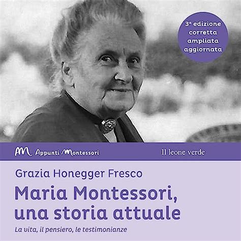 Maria Montessori Una Storia Attuale [maria Montessori A Current Story] La Vita Il Pensiero