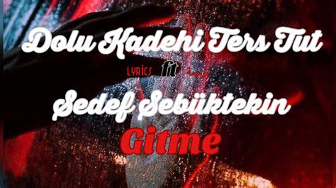 Dolu Kadehi Ters Tut ft Sedef Sebüktekin Gitme لا تذهب lyrics