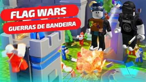 Roblox Flag Wars Guerras De Bandeira Defendendo Nossa Bandeira E