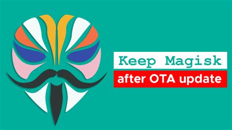 How To Keep Magisk Root After Ota Update Magiskroot