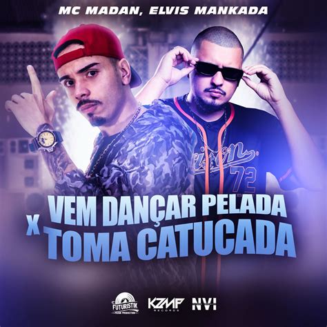 Vem Dan Ar Pelada X Toma Catucada Single De Mc Madan Elvis Mankada