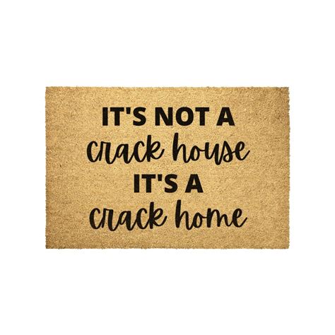 It S Not A Crack House It S A Crack Home Doormat Etsy