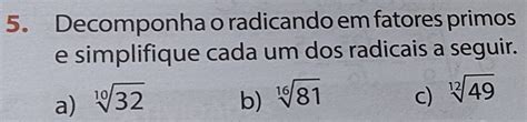 Solved 5 Decomponha O Radicando Em Fatores Primos E Simplifique Cada