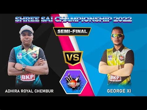 GEORGE XI VS ADHIRA ROYAL CHEMBUR SEMI FINAL Shree Sai Championship