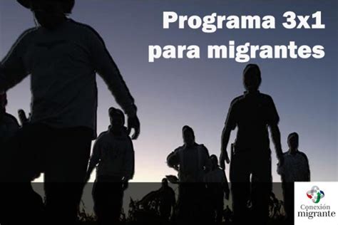 Qué es el programa 3x1 para Migrantes Conexión Migrante