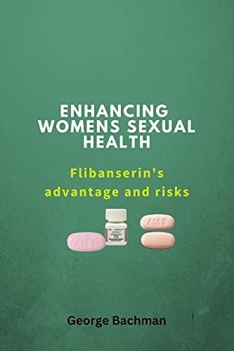 Enhancing Womens Sexual Health Flibanserins Advantages And Risks By