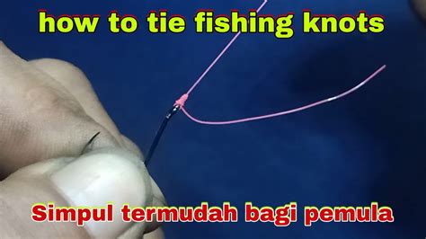 How To Tie Fishing Knots Simpul Termudah Bagi Para Pemula Youtube