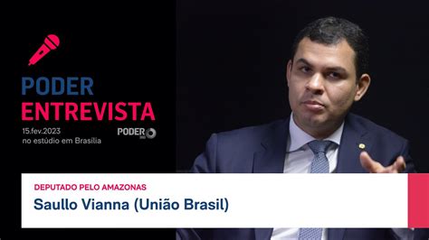 Poder Entrevista Saullo Vianna Uni O Brasil Deputado Pelo Amazonas