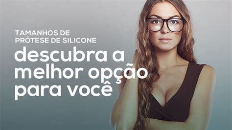 Tamanho da prótese de silicone como escolher Silicone Center