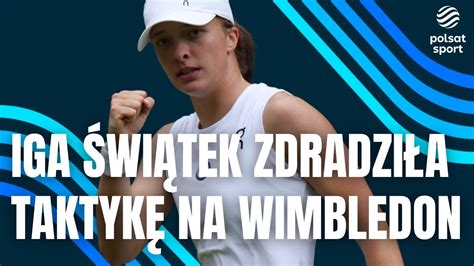 Iga Wi Tek Po Awansie Do Trzeciej Rundy Wimbledonu Polka Zdradzi A