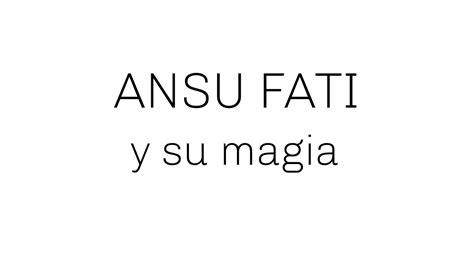 ANSU FATI Y SU MAGIA YouTube