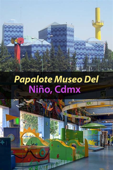 Papalote Museo Del Ni O Cdmx Todo Lo Que Debes Saber Tips Para Tu Viaje