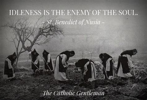 Idleness Is The Enemy Of The Soul Saint Benedict Of Nursia La