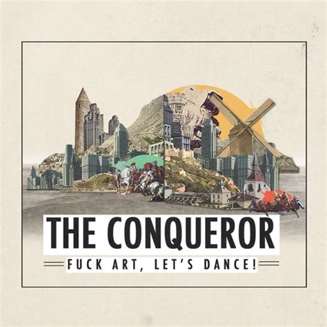Fuck Art Let S Dance The Conqueror Blahblahblahscience