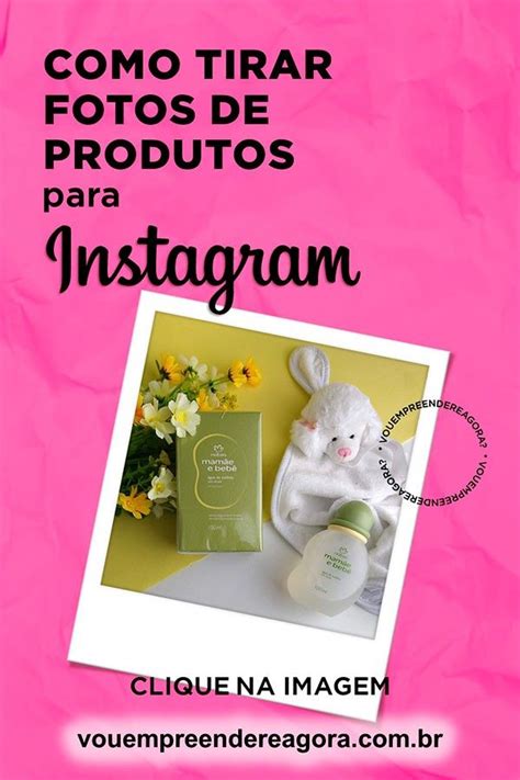 Como Tirar Fotos De Produtos Para Instagram Fotos Que Vendem