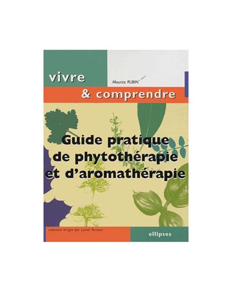 Guide pratique de Phytothérapie et d Aromathérapie