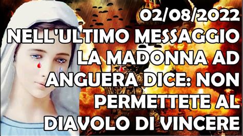 02 08 2022 Nell Ultimo Messaggio La Madonna Ad Anguera Dice Non