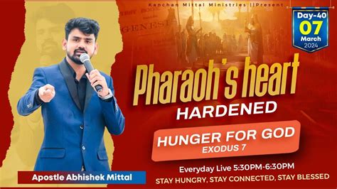 Exodus 7 Hunger For God Day 40 Pharaoh S Heart Hardened Apostleabhishekmittal Youtube