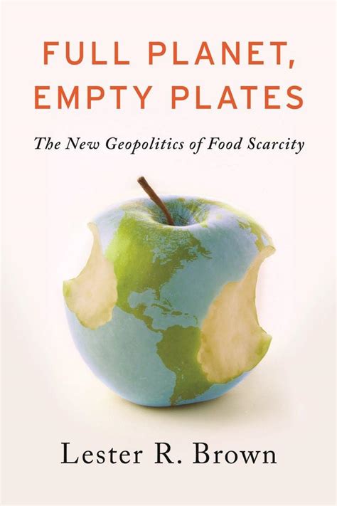 Full Planet Empty Plates The New Geopolitics Of Food Scarcity Brown