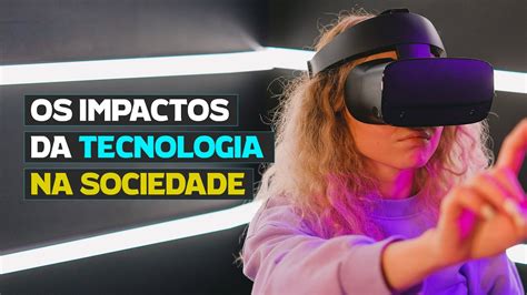 Os Impactos Da Tecnologia Na Sociedade Reda O Librain