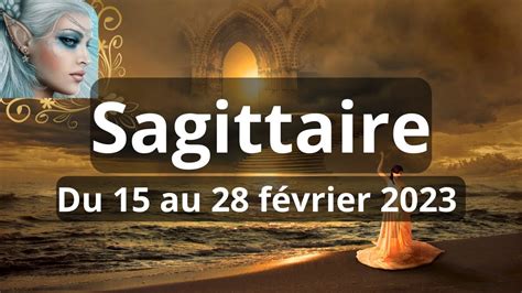 Sagittaire ♐ 15 Au 28 Février 2023 🌠🌈🪬général Prosentimentalconseil