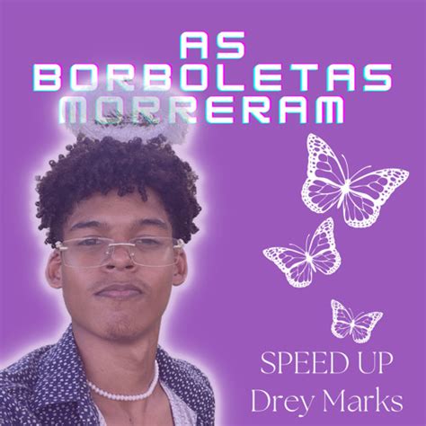 Stream As Borboletas Morreram Speed Up M A By Drey Marks Listen