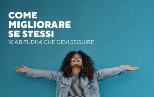 Come Migliorare Se Stessi 10 Abitudini Che Devi Seguire