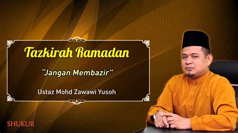 Tazkirah Ramadan 19 Jangan Membazir Ustaz Mohd Zawawi Yusoh YouTube