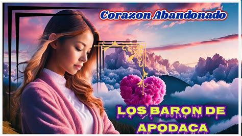 Los Baron De Apodaca Corazon Abandonado Musica Mexicana De Grupos