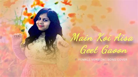 Main Koi Aisa Geet Gaoon Female Version Song Cover Priyanka Verma